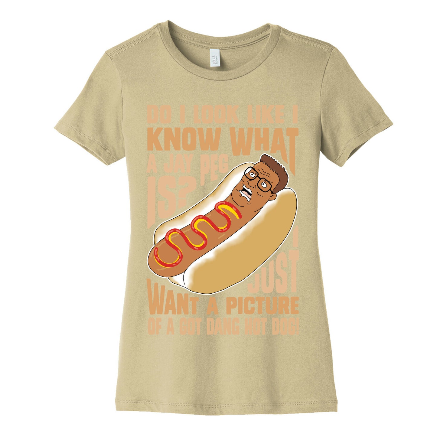 I Just Want A Picture of a Got Dang Hot dog!  Women's Cotton Tee