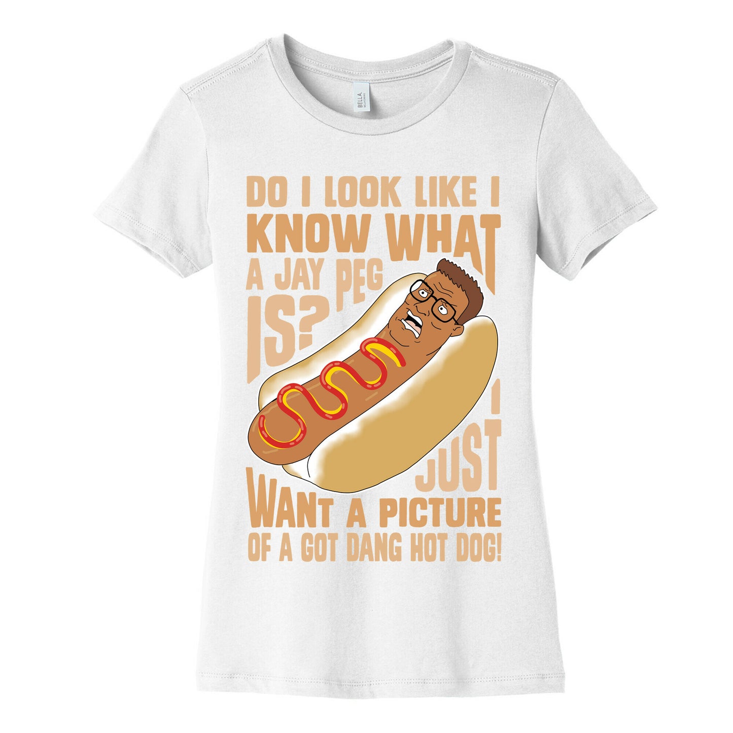 I Just Want A Picture of a Got Dang Hot dog!  Women's Cotton Tee