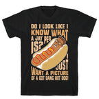 I Just Want A Picture of a Got Dang Hot dog!  T-Shirt
