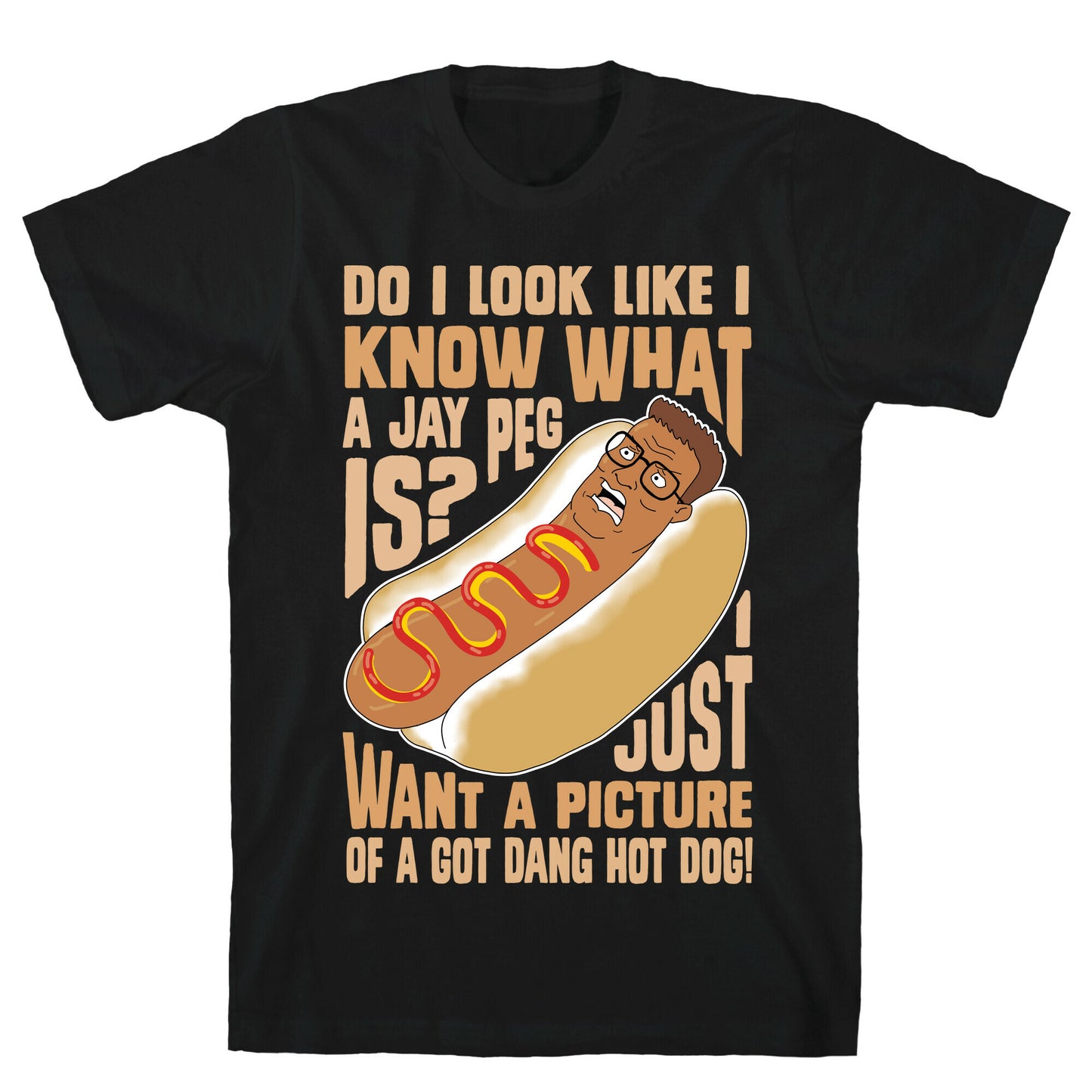 I Just Want A Picture of a Got Dang Hot dog!  T-Shirt