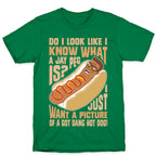 I Just Want A Picture of a Got Dang Hot dog!  T-Shirt