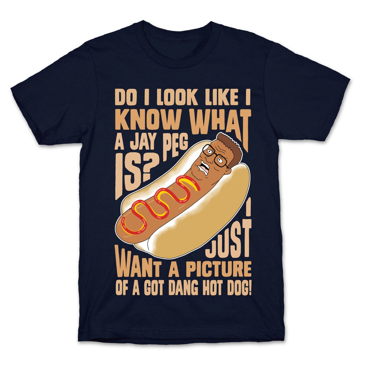 I Just Want A Picture of a Got Dang Hot dog!  T-Shirt