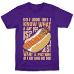 I Just Want A Picture of a Got Dang Hot dog!  T-Shirt