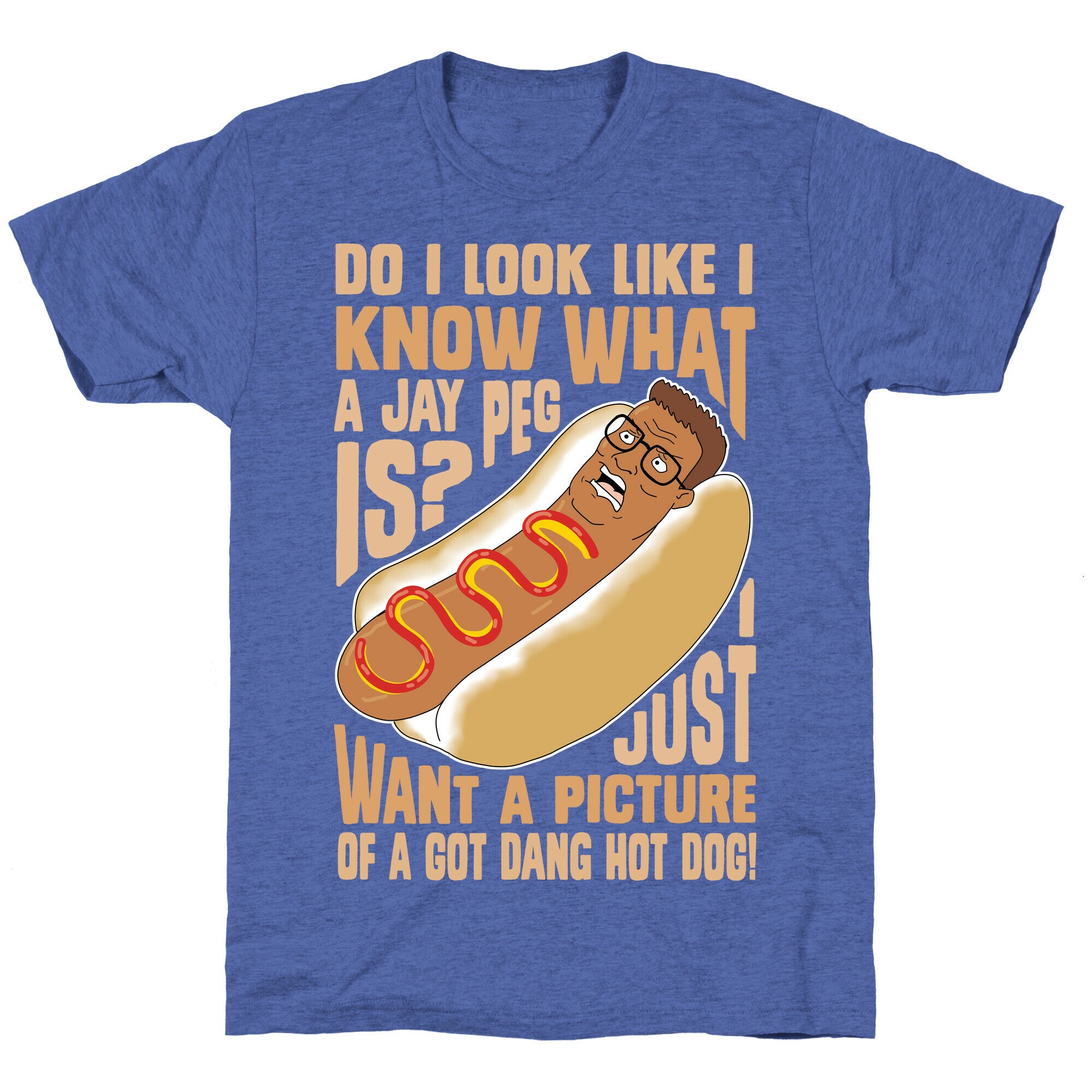 I Just Want A Picture of a Got Dang Hot dog!  Unisex Triblend Tee