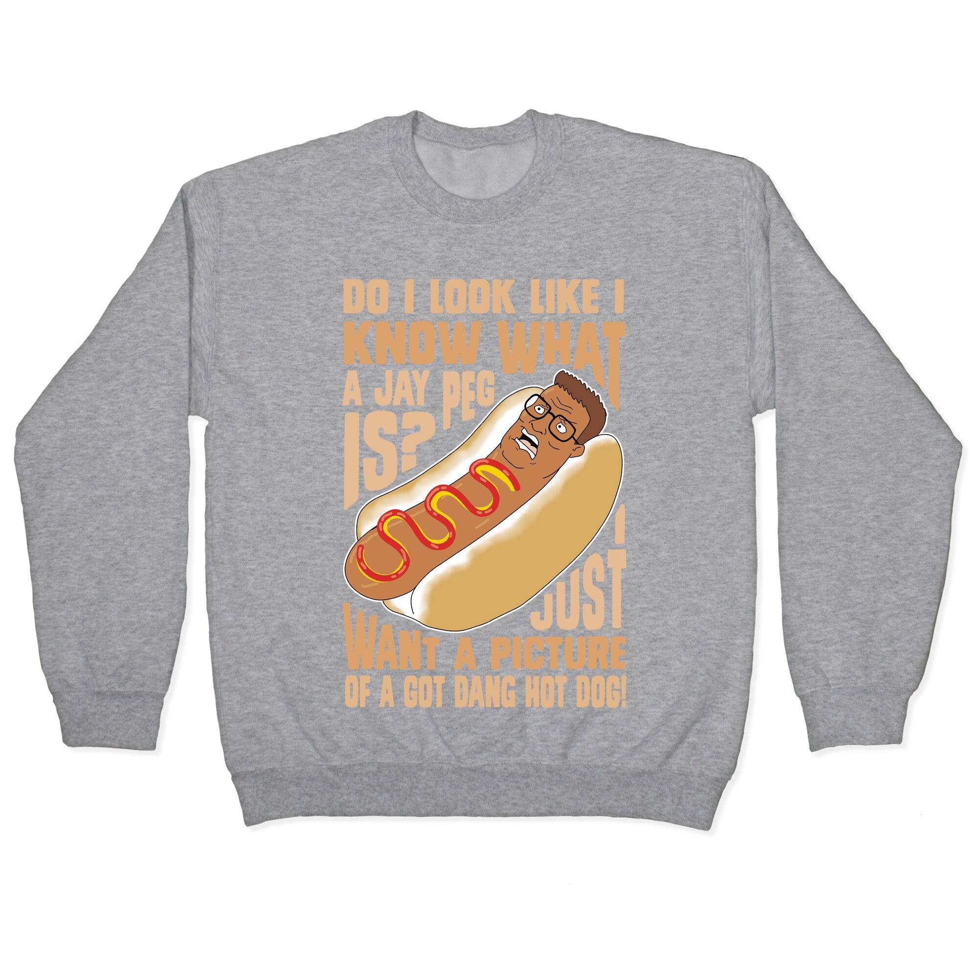 I Just Want A Picture of a Got Dang Hot dog! Crewneck Sweatshirt