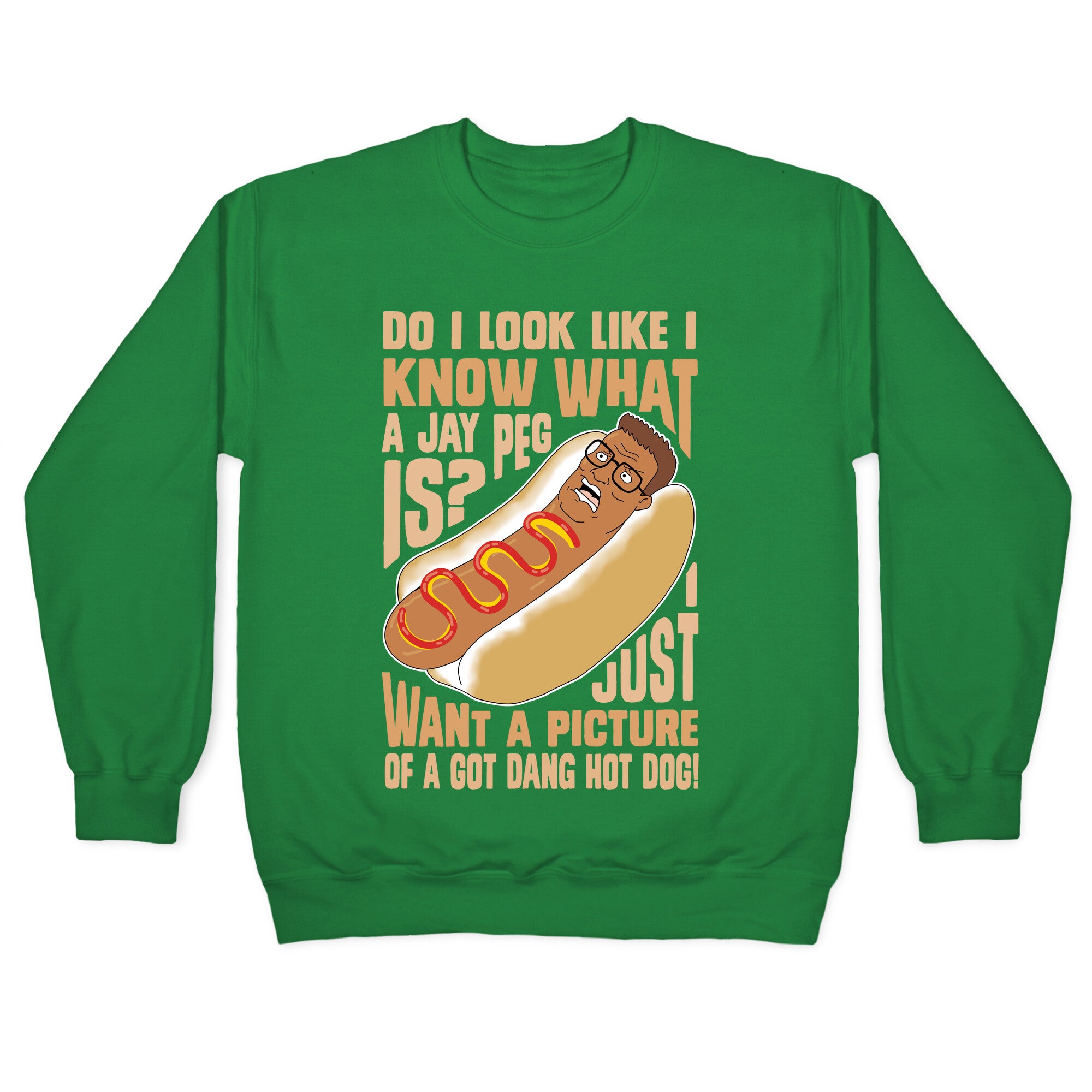 I Just Want A Picture of a Got Dang Hot dog! Crewneck Sweatshirt