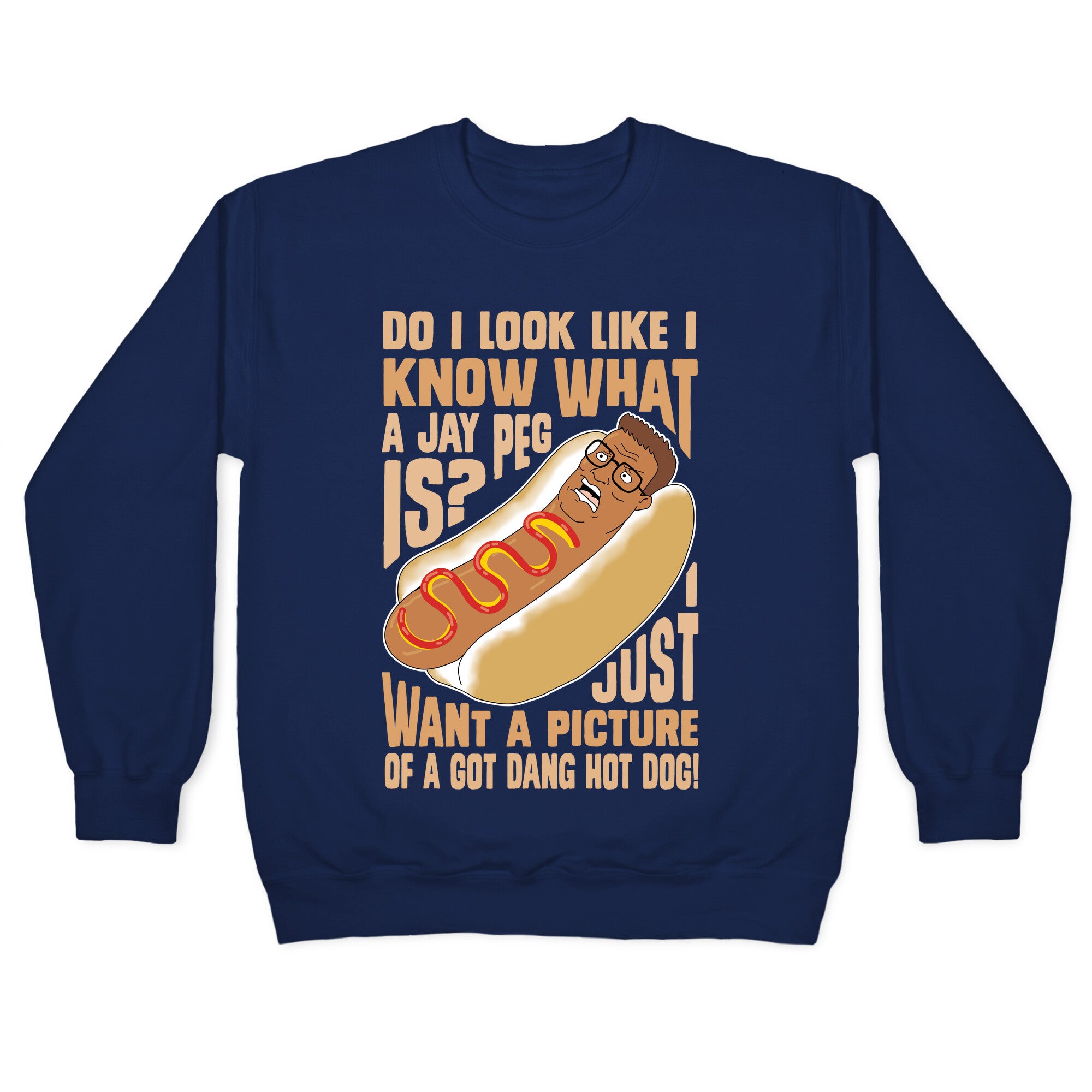 I Just Want A Picture of a Got Dang Hot dog! Crewneck Sweatshirt
