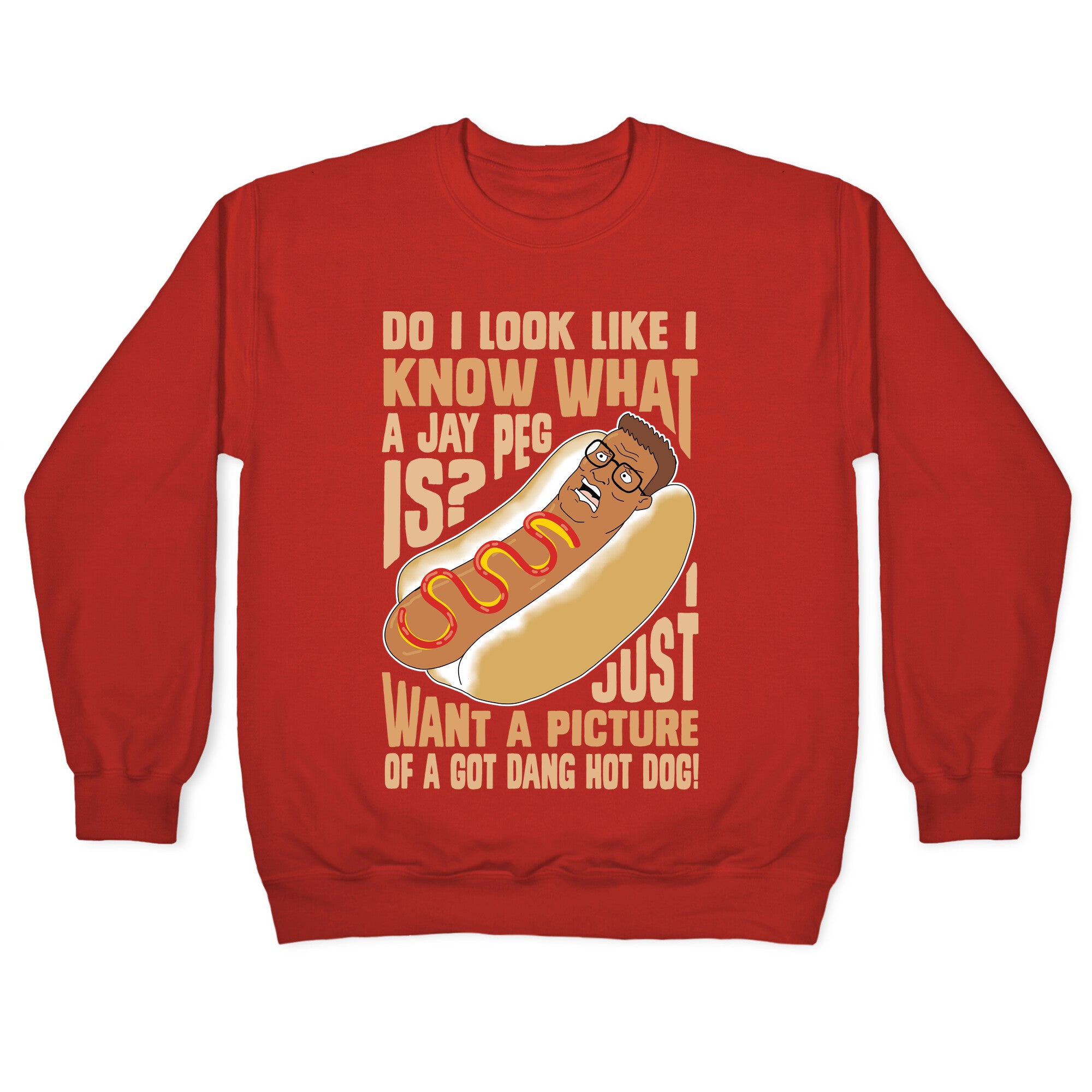 I Just Want A Picture of a Got Dang Hot dog! Crewneck Sweatshirt