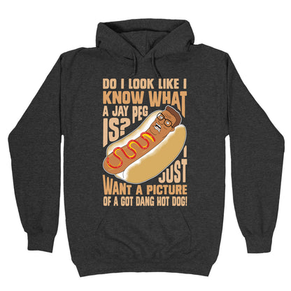 I Just Want A Picture of a Got Dang Hot dog! Hoodie