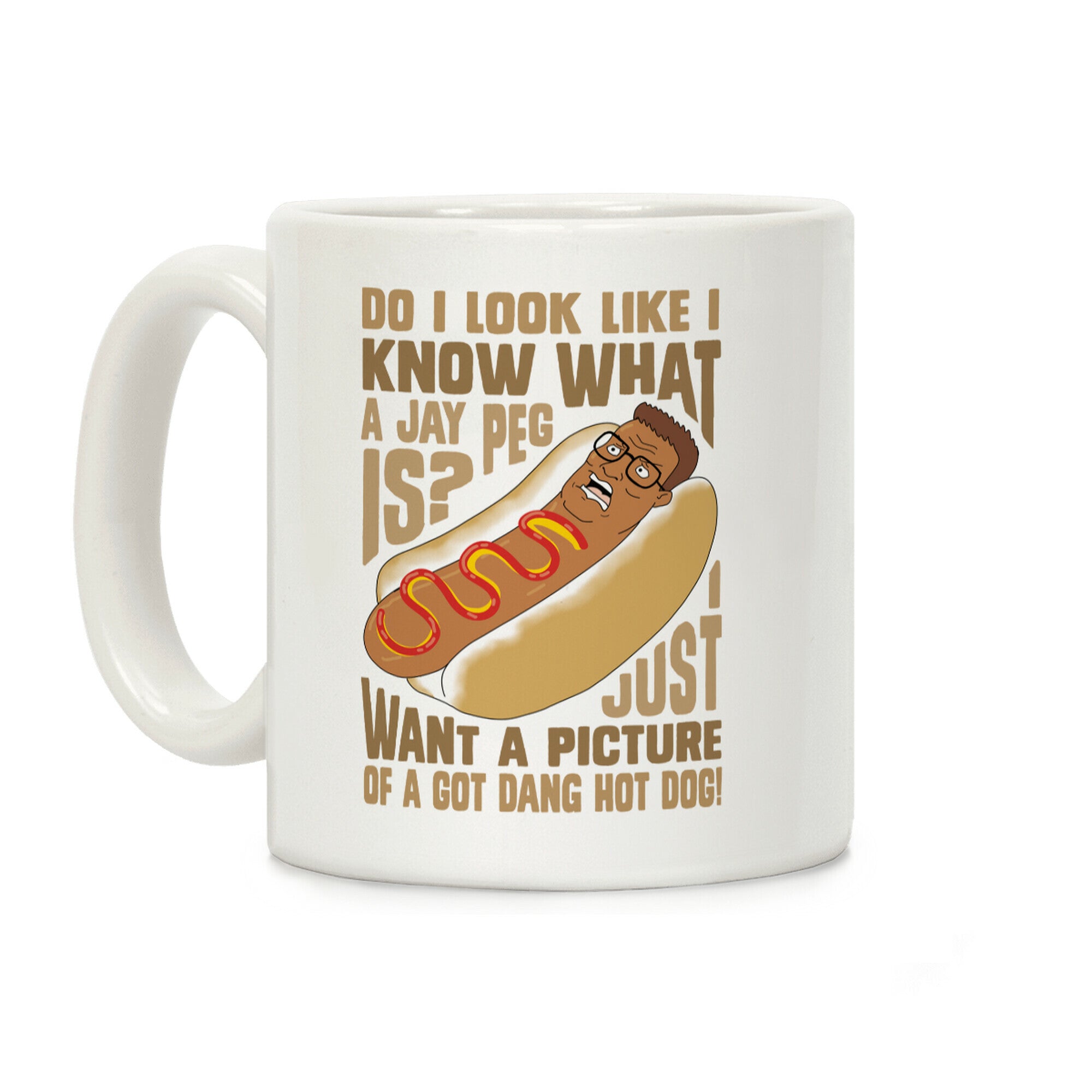 I Just Want A Picture of a Got Dang Hot dog! Coffee Mug