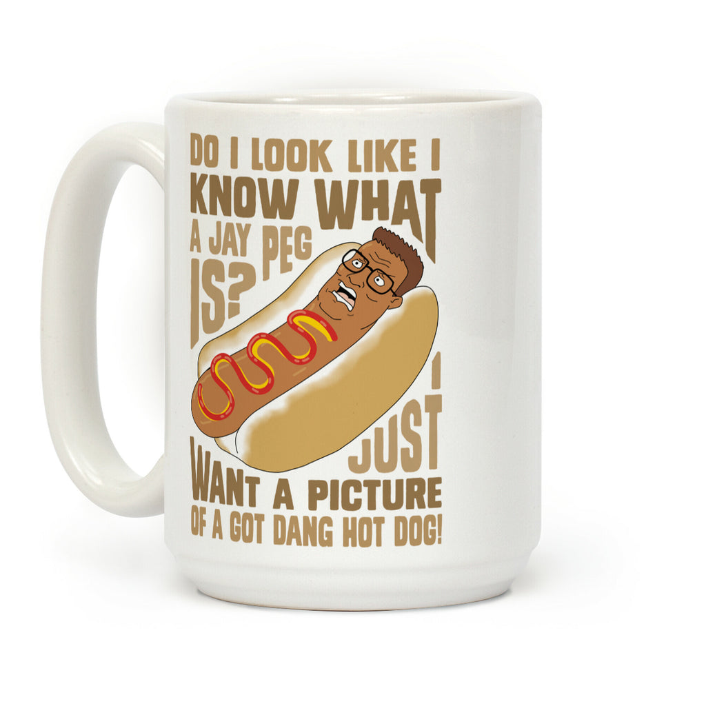 I Just Want A Picture of a Got Dang Hot dog! Coffee Mug