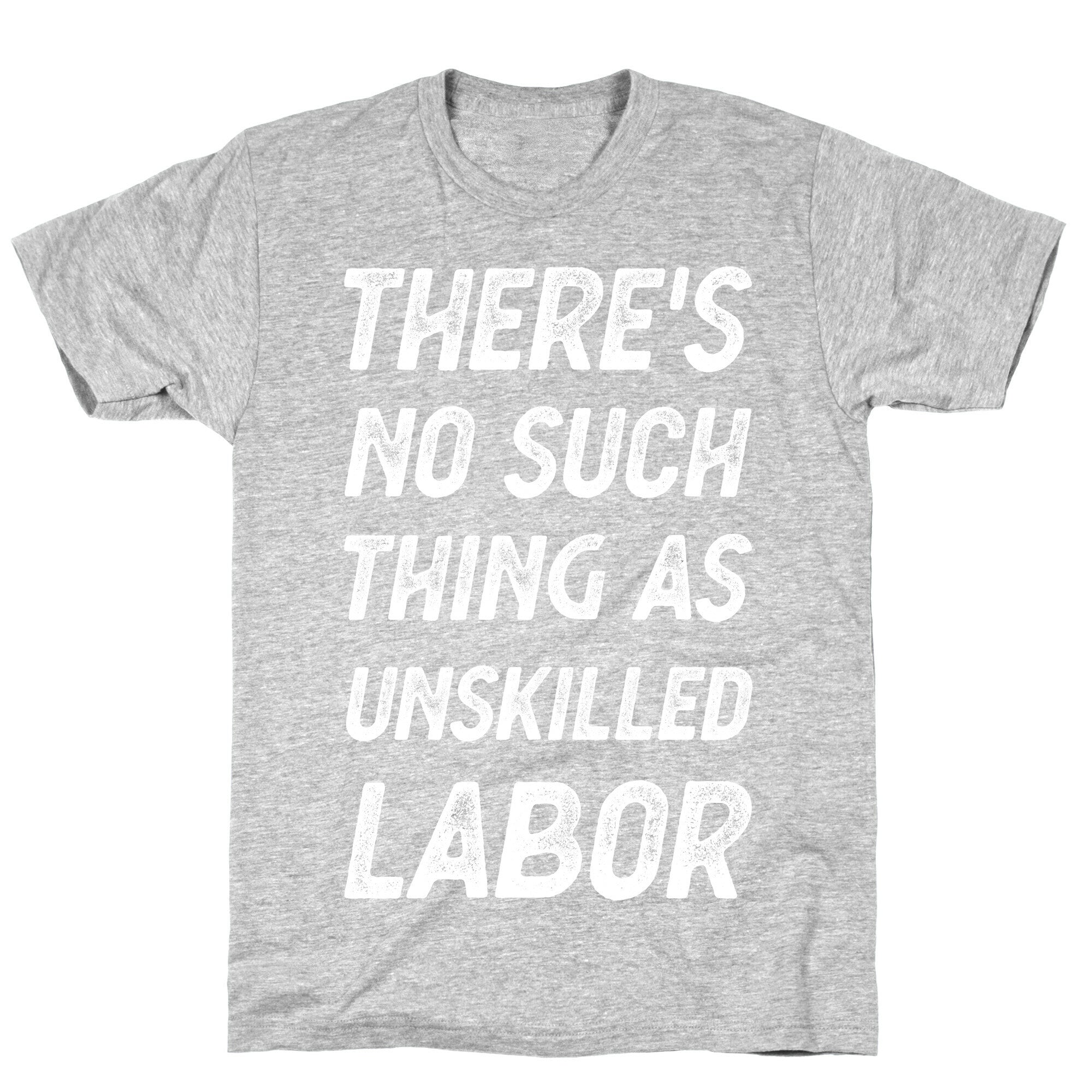 There's No Such Thing as Unskilled Labor T-Shirt