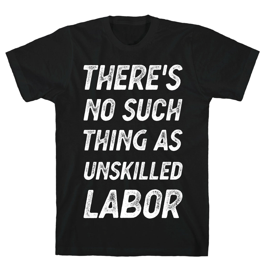 There's No Such Thing as Unskilled Labor T-Shirt