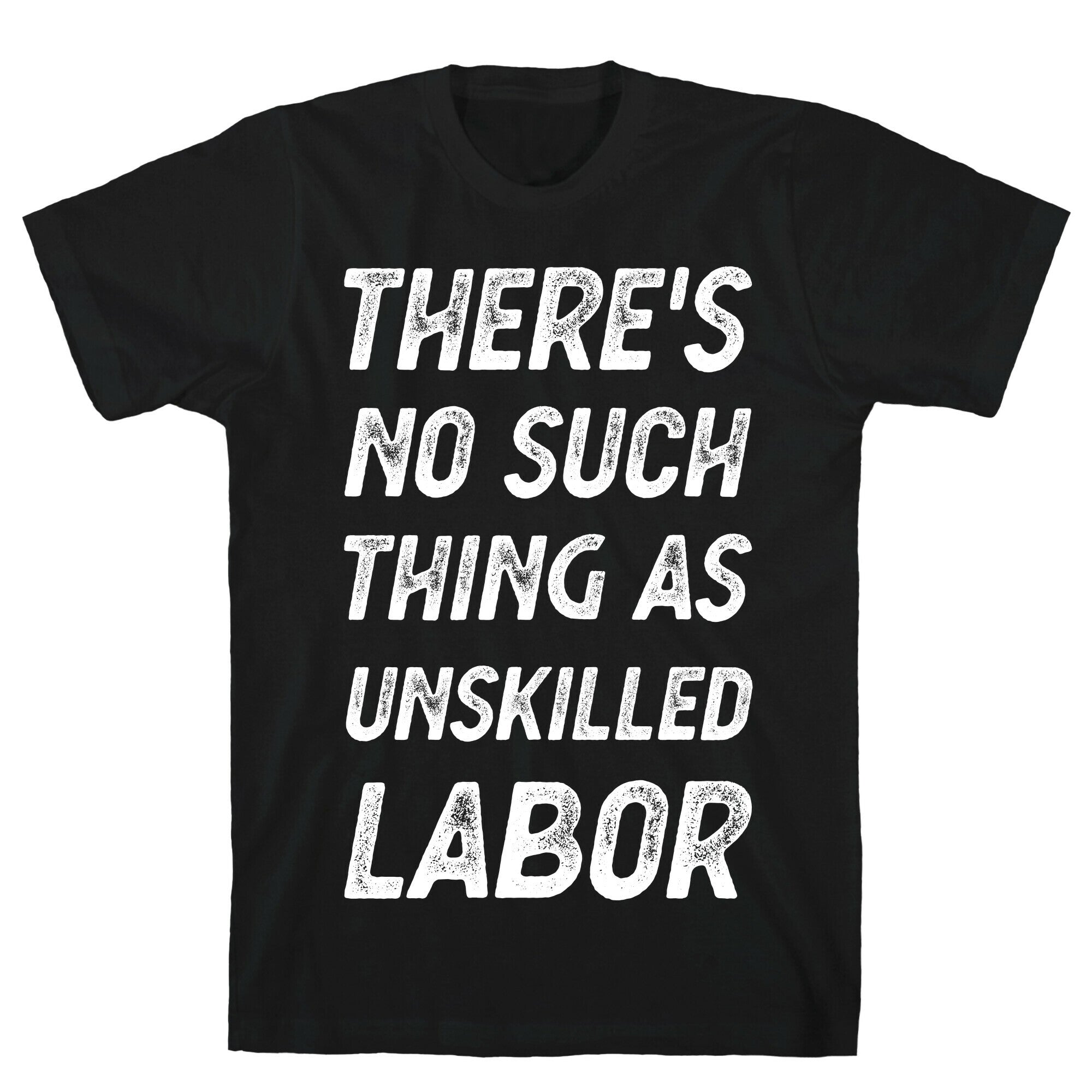 There's No Such Thing as Unskilled Labor T-Shirt
