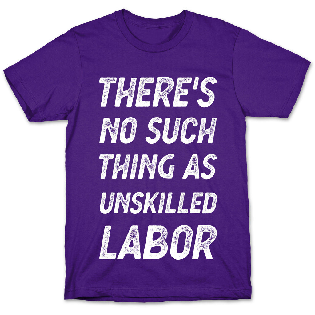 There's No Such Thing as Unskilled Labor T-Shirt