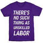 There's No Such Thing as Unskilled Labor T-Shirt