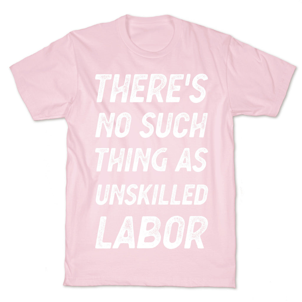 There's No Such Thing as Unskilled Labor T-Shirt