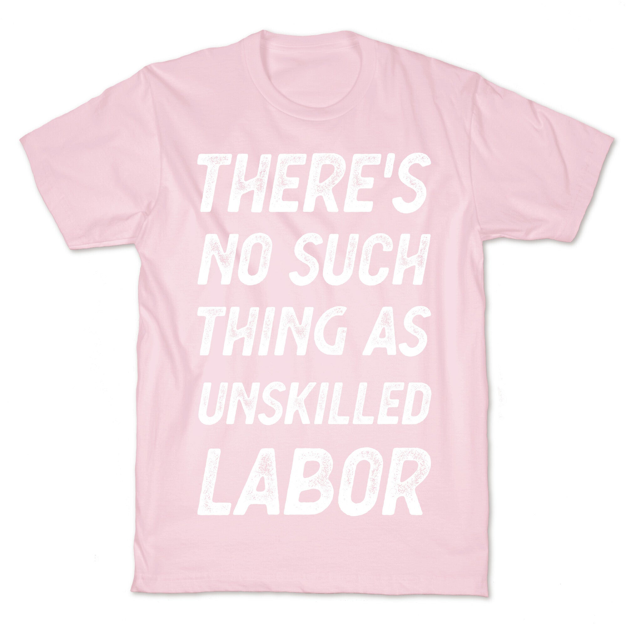 There's No Such Thing as Unskilled Labor T-Shirt