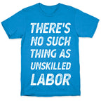 There's No Such Thing as Unskilled Labor T-Shirt
