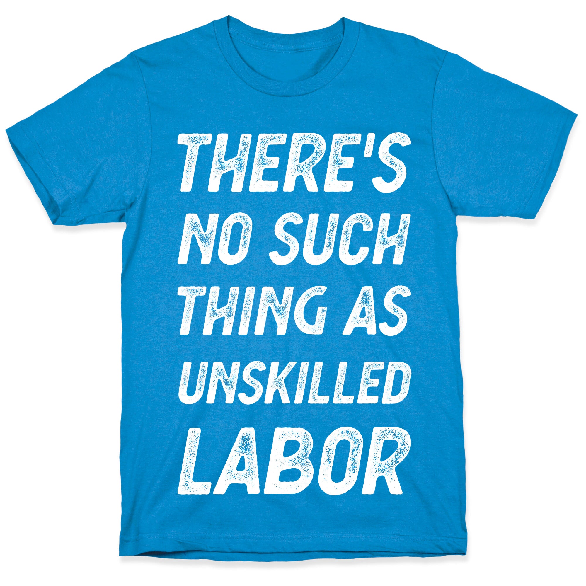 There's No Such Thing as Unskilled Labor T-Shirt