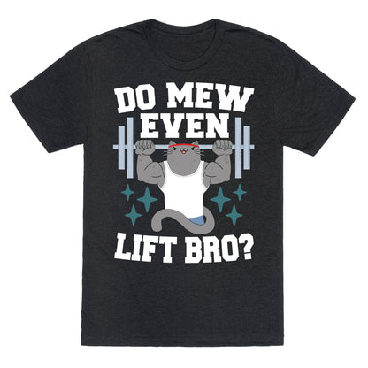 Do mew even lift, Bro?  Unisex Triblend Tee
