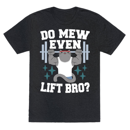 Do mew even lift, Bro?  Unisex Triblend Tee