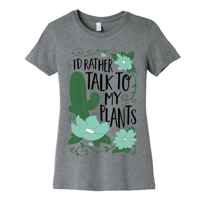 I'd Rather Talk To My Plants Women's Cotton Tee