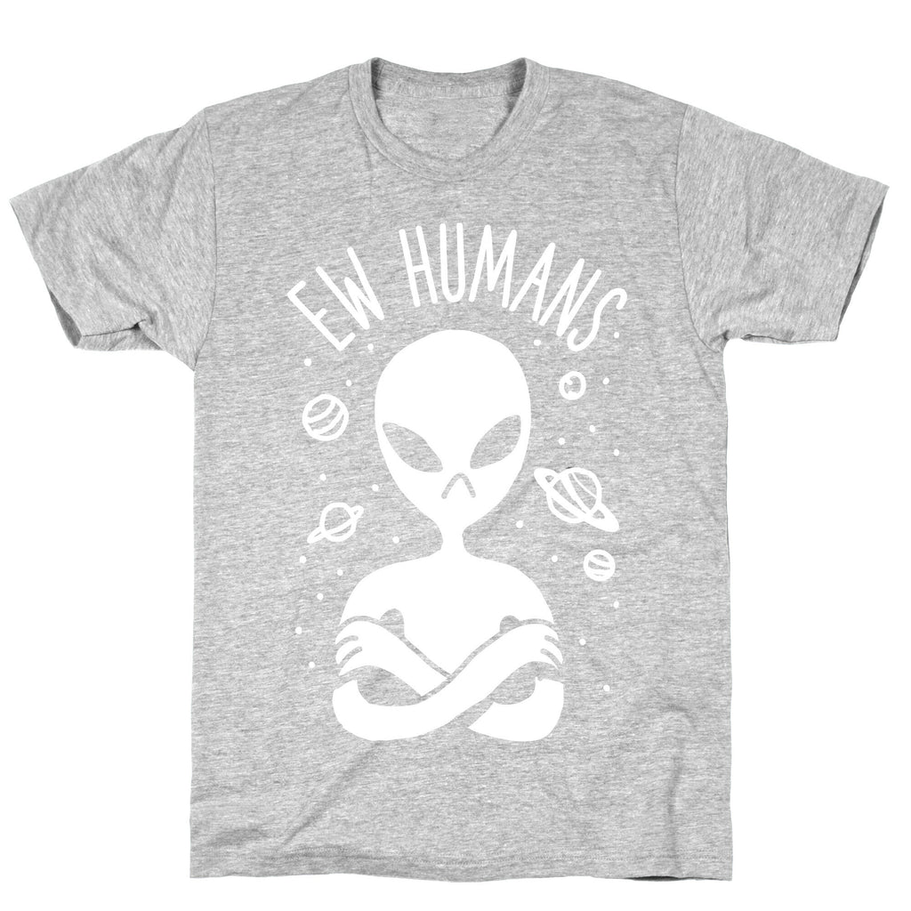 Ew Humans Alien T-Shirt