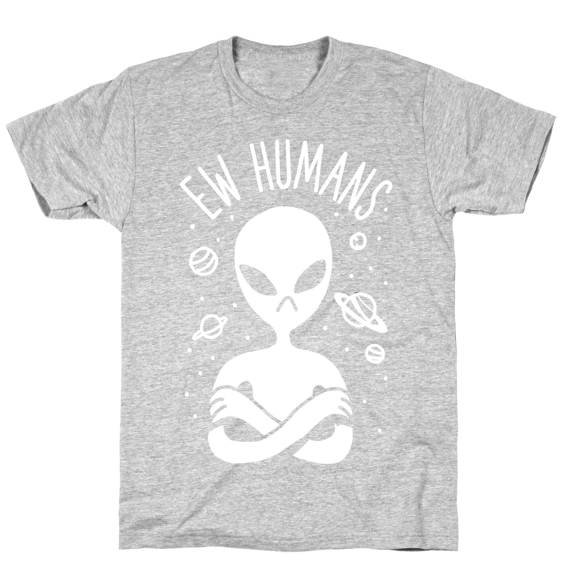 Ew Humans Alien T-Shirt