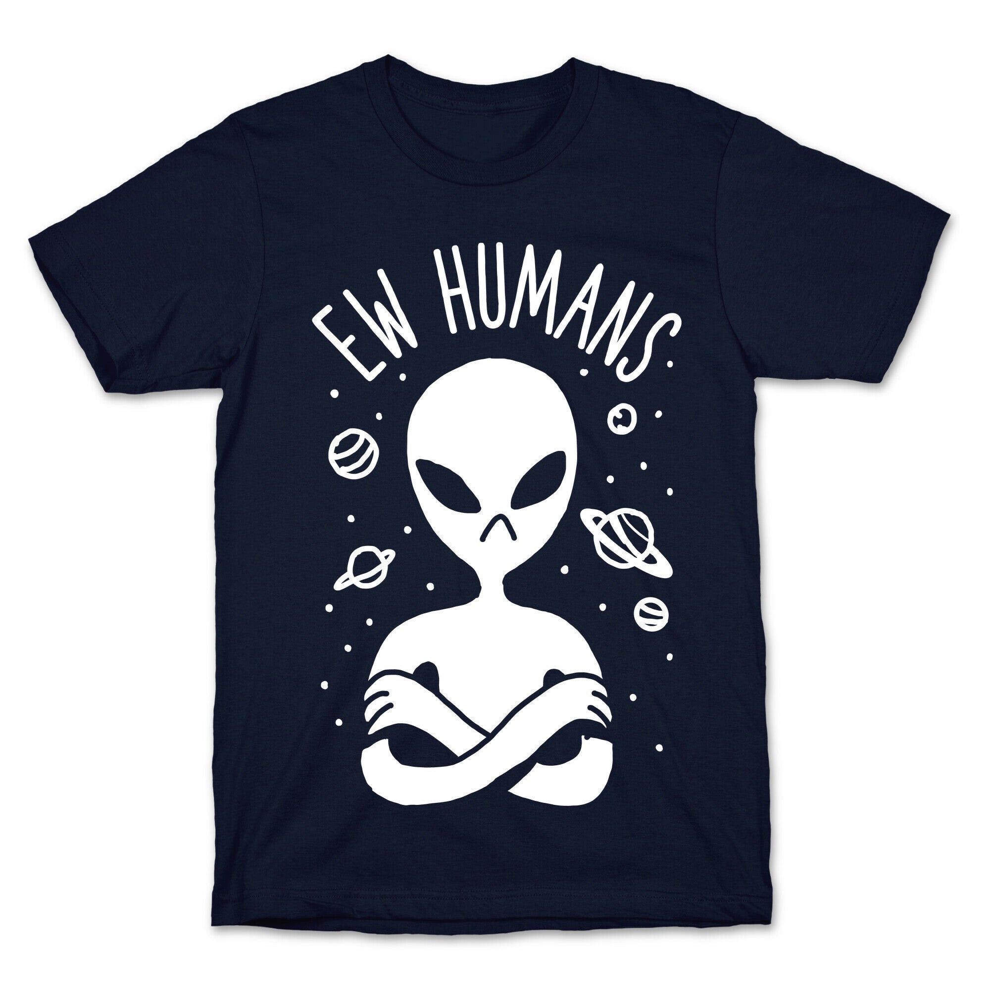 Ew Humans Alien T-Shirt