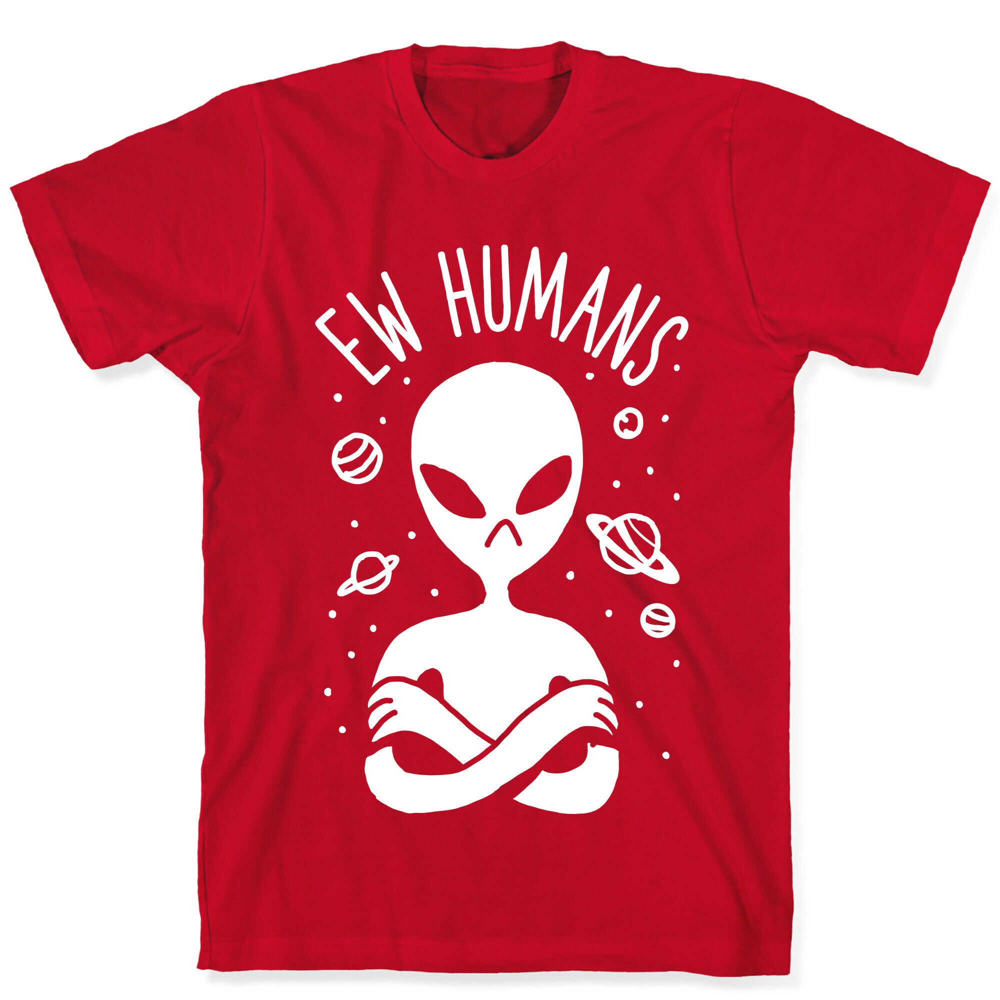 Ew Humans Alien T-Shirt