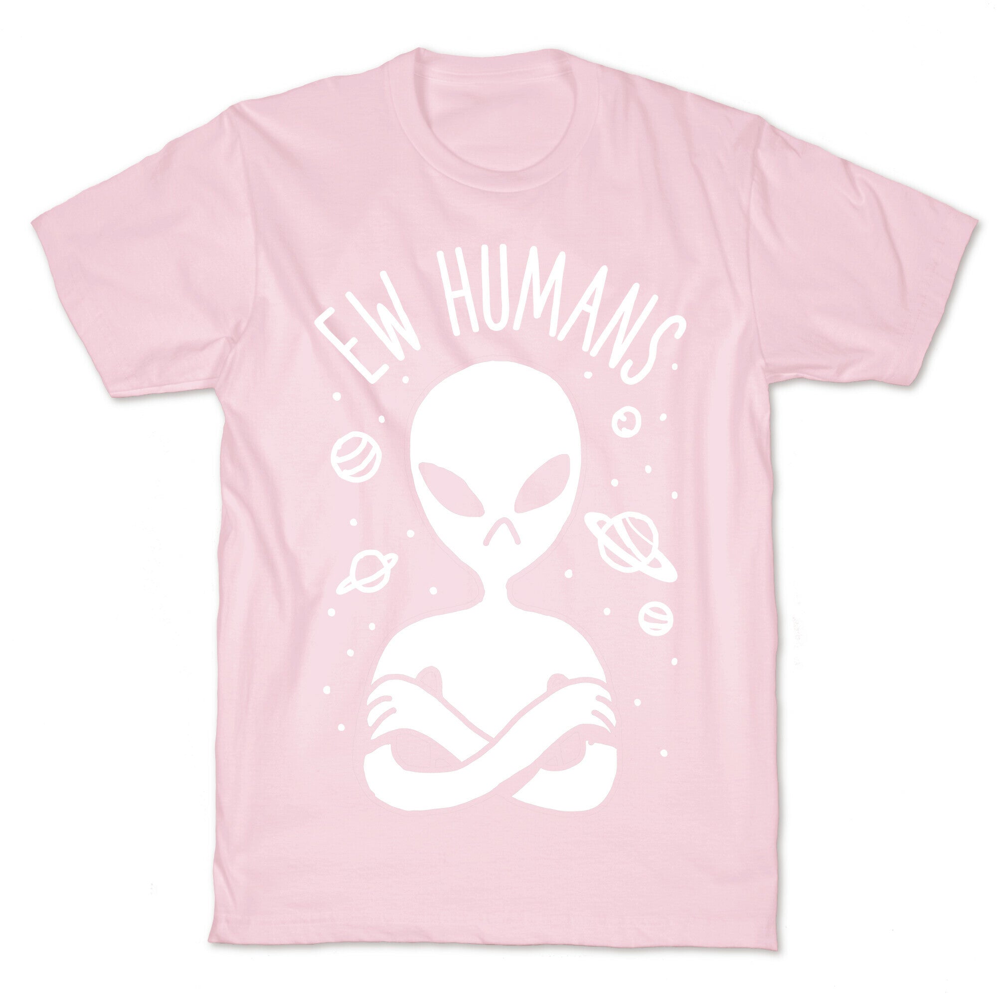Ew Humans Alien T-Shirt