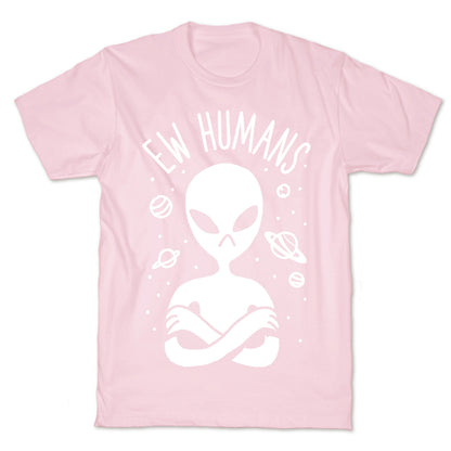 Ew Humans Alien T-Shirt