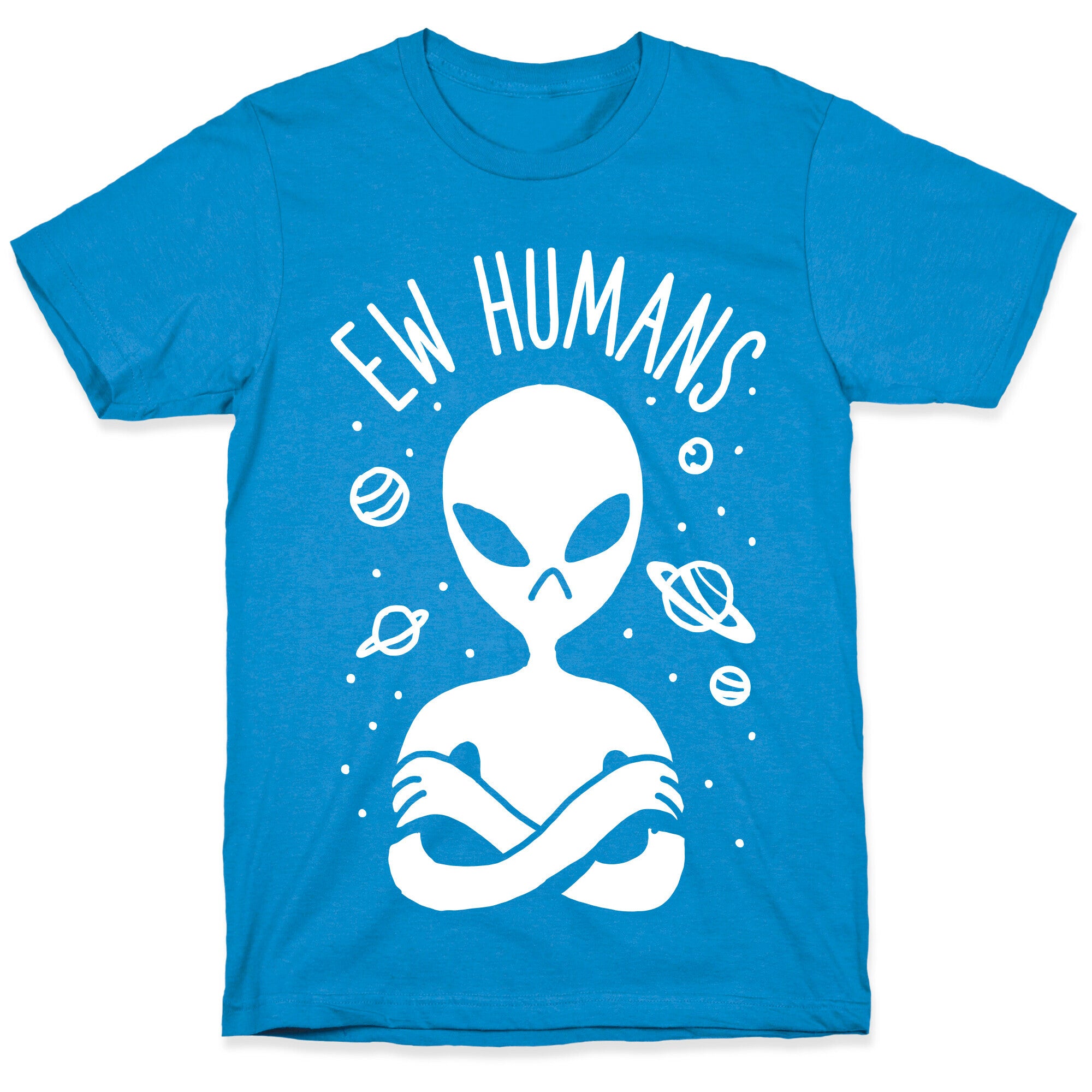 Ew Humans Alien T-Shirt