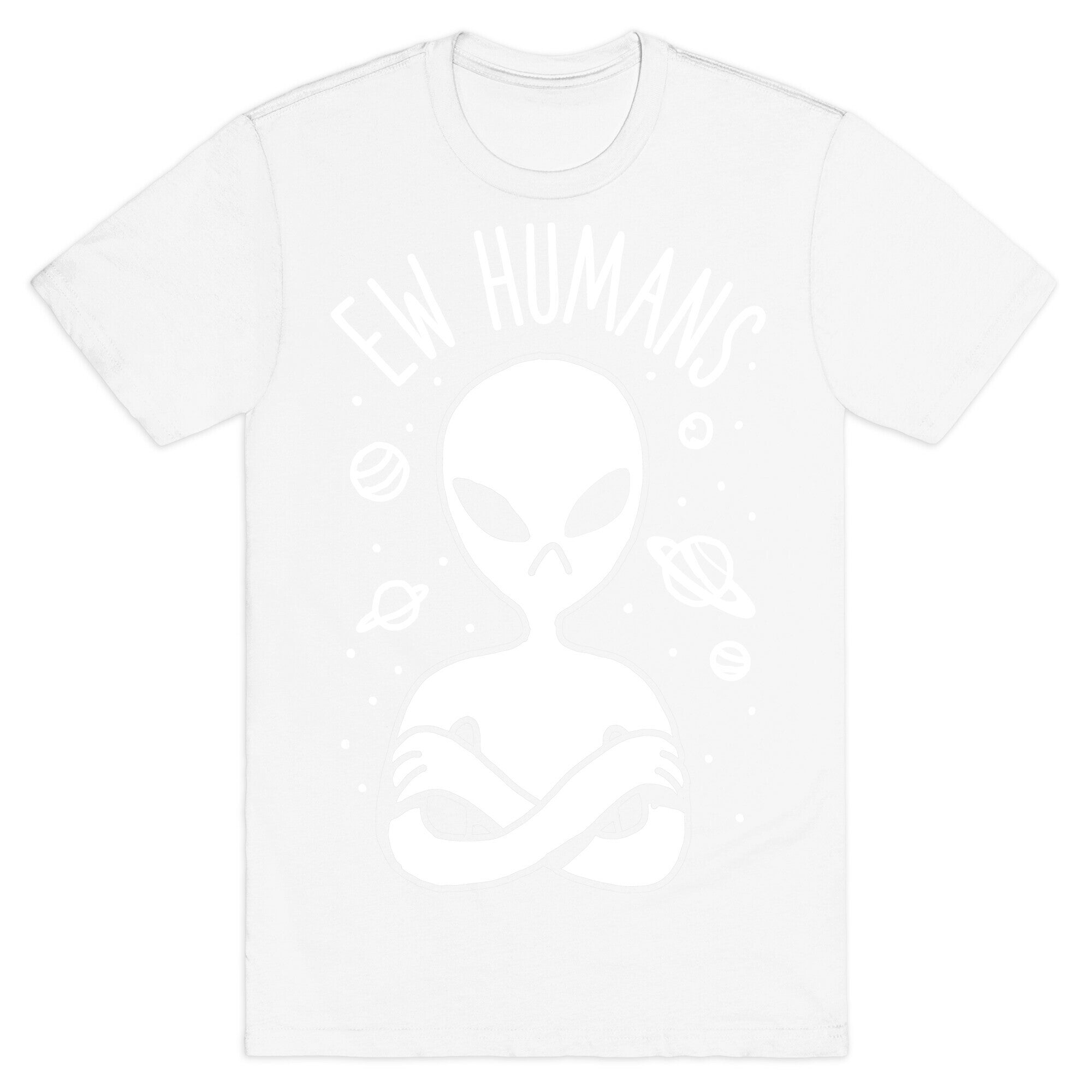 Ew Humans Alien T-Shirt