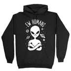 Ew Humans Alien Hoodie