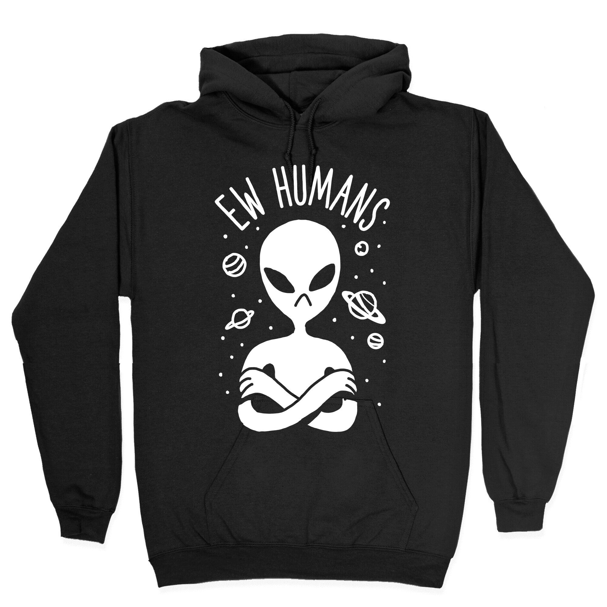 Ew Humans Alien Hoodie