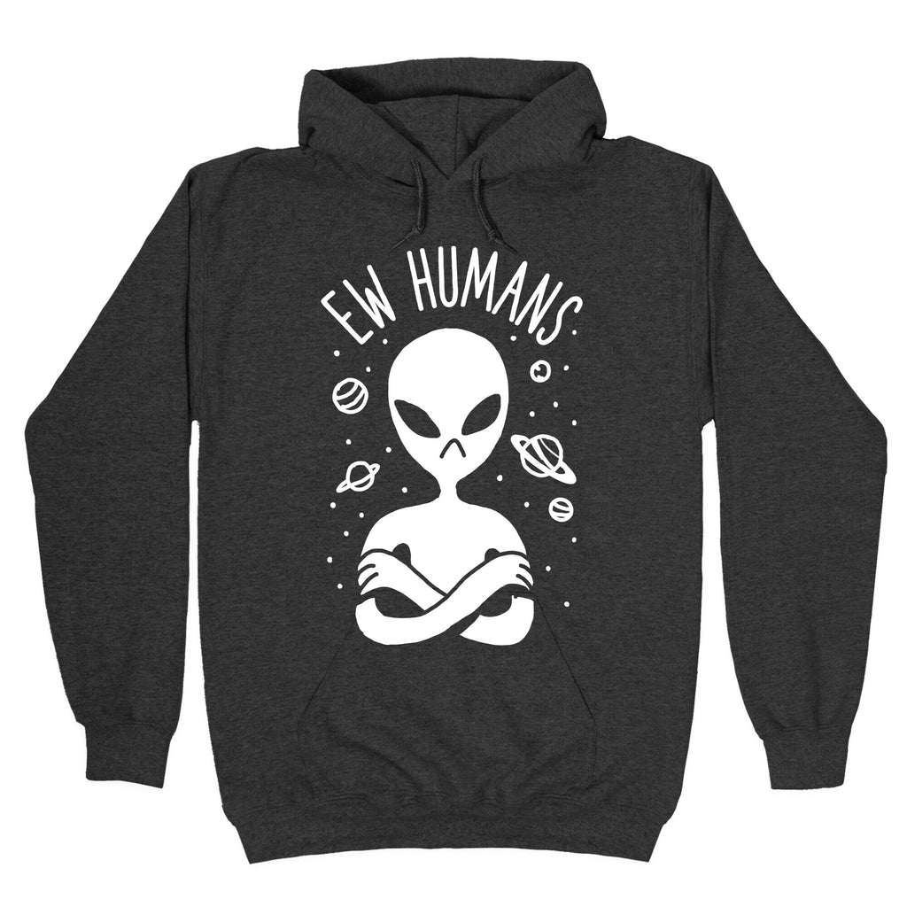Ew Humans Alien Hoodie