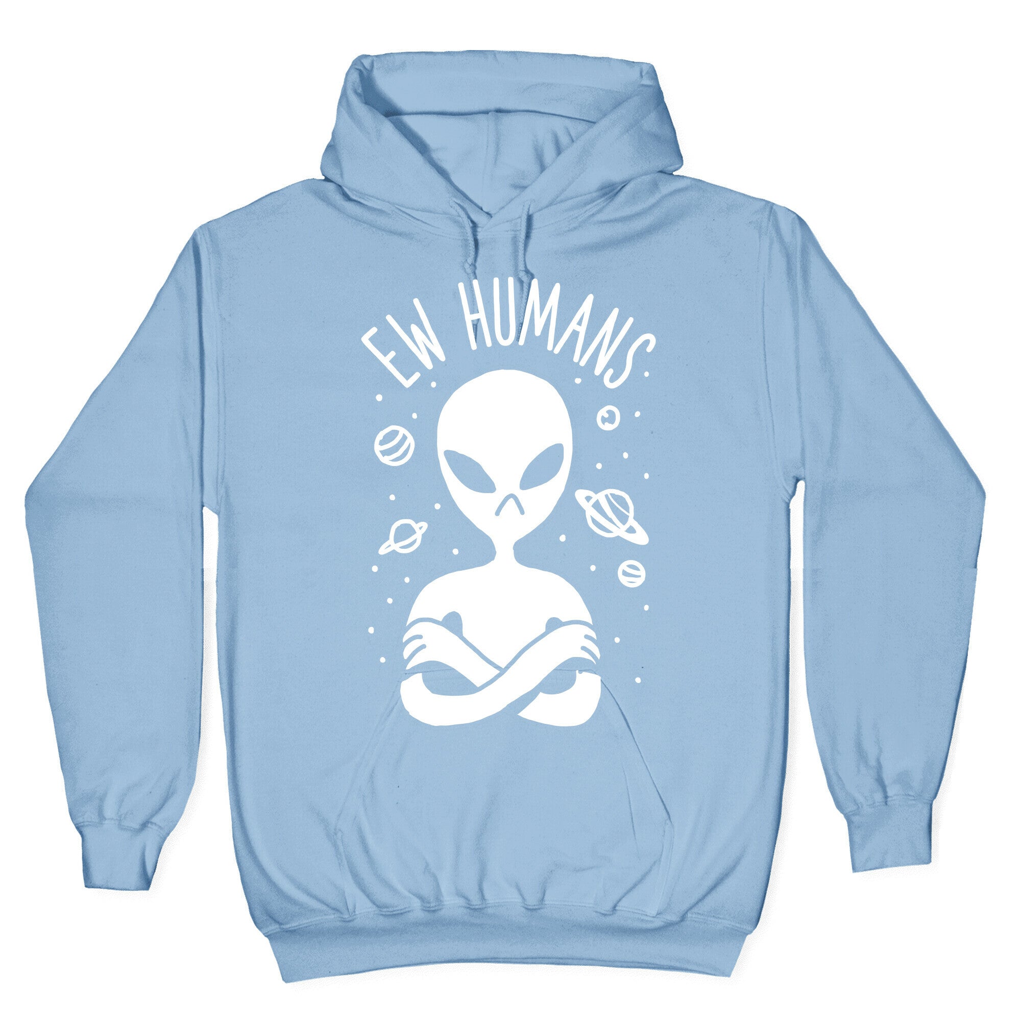 Ew Humans Alien Hoodie