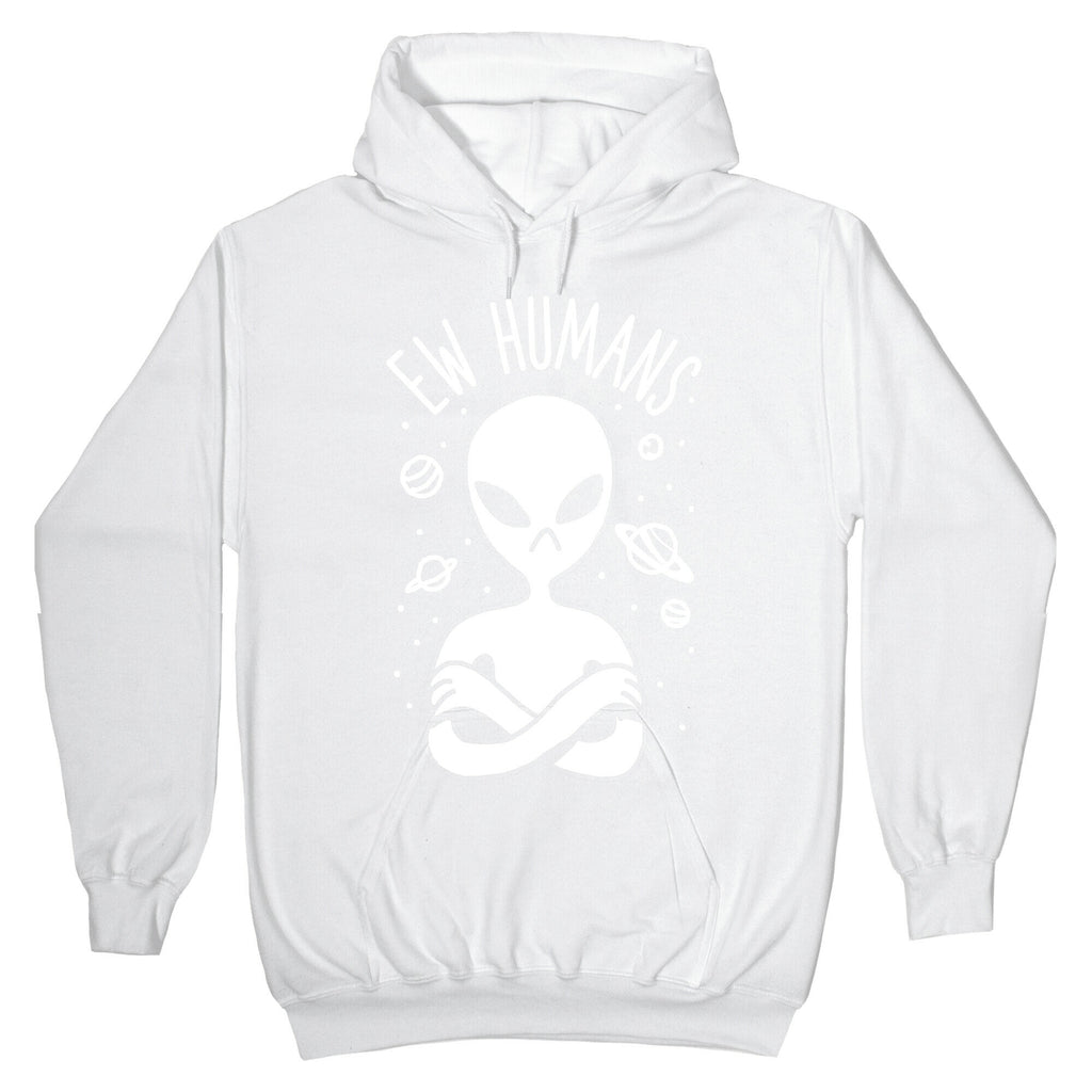 Ew Humans Alien Hoodie
