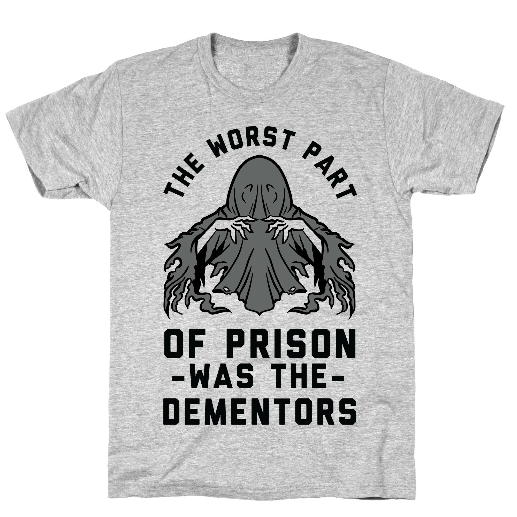 The Worst Thing About Prison Was the Dementors T-Shirt