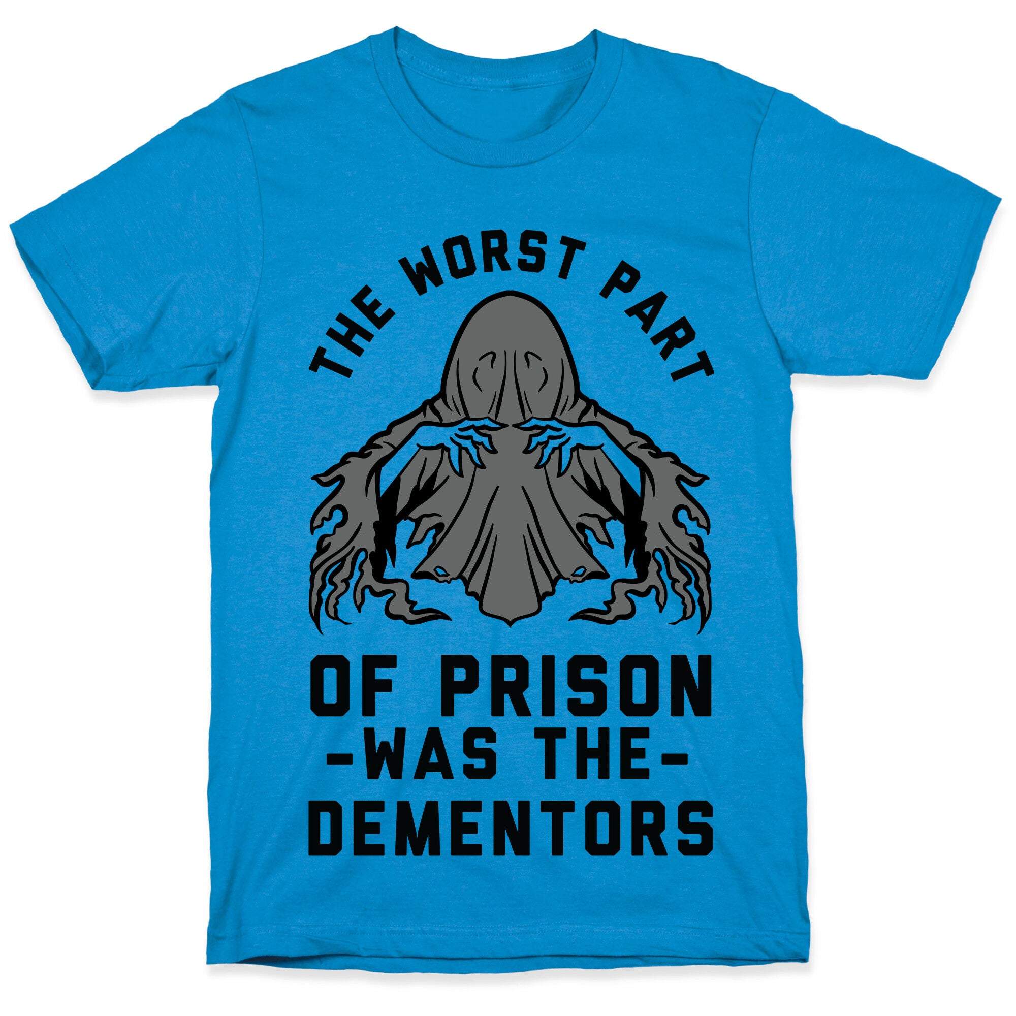 The Worst Thing About Prison Was the Dementors T-Shirt
