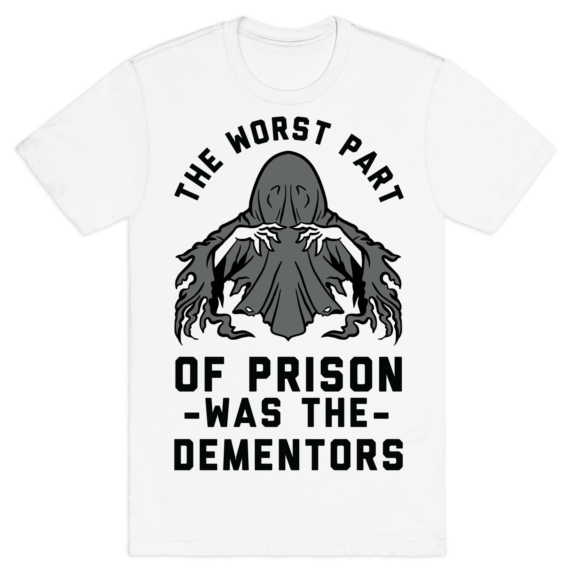 The Worst Thing About Prison Was the Dementors T-Shirt