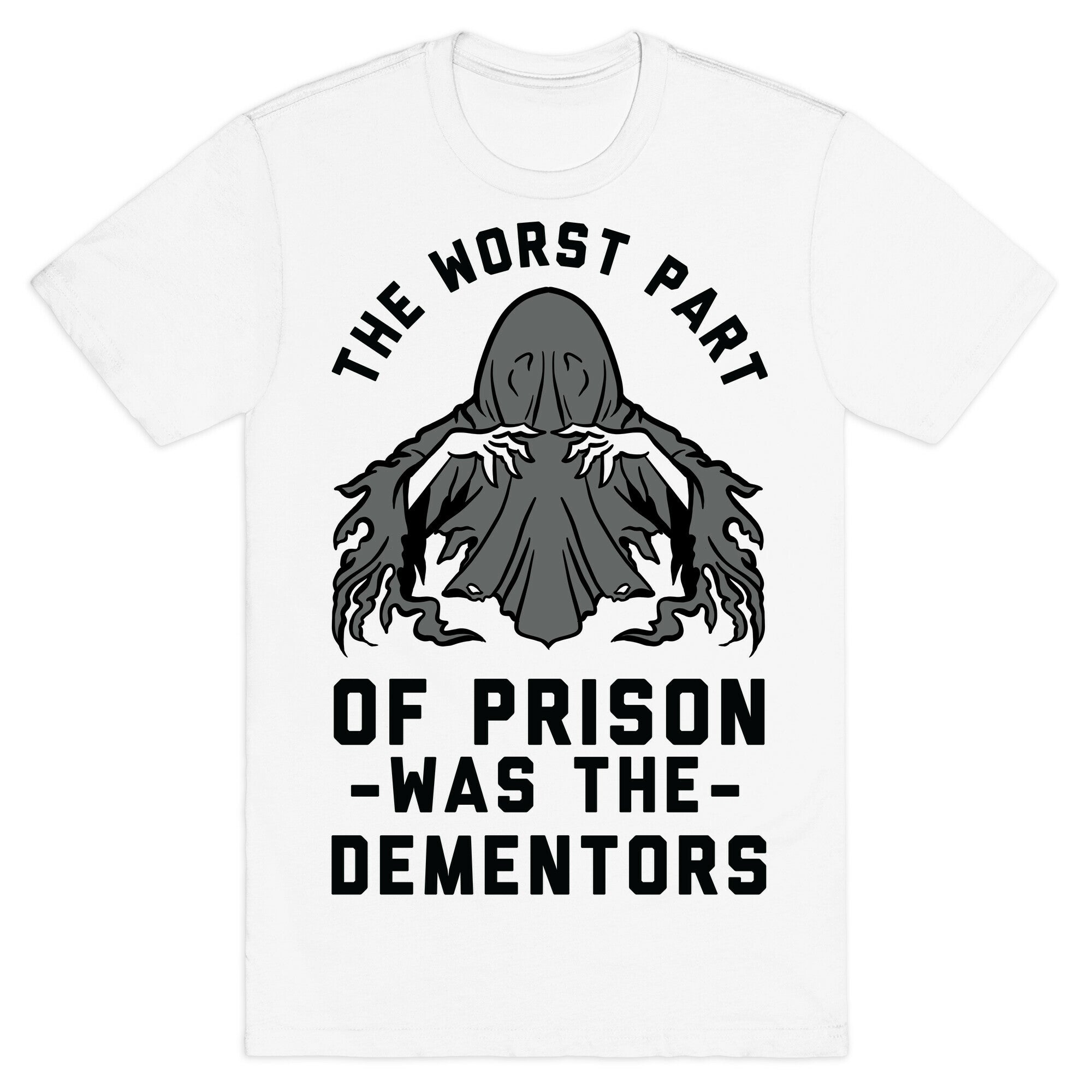 The Worst Thing About Prison Was the Dementors T-Shirt