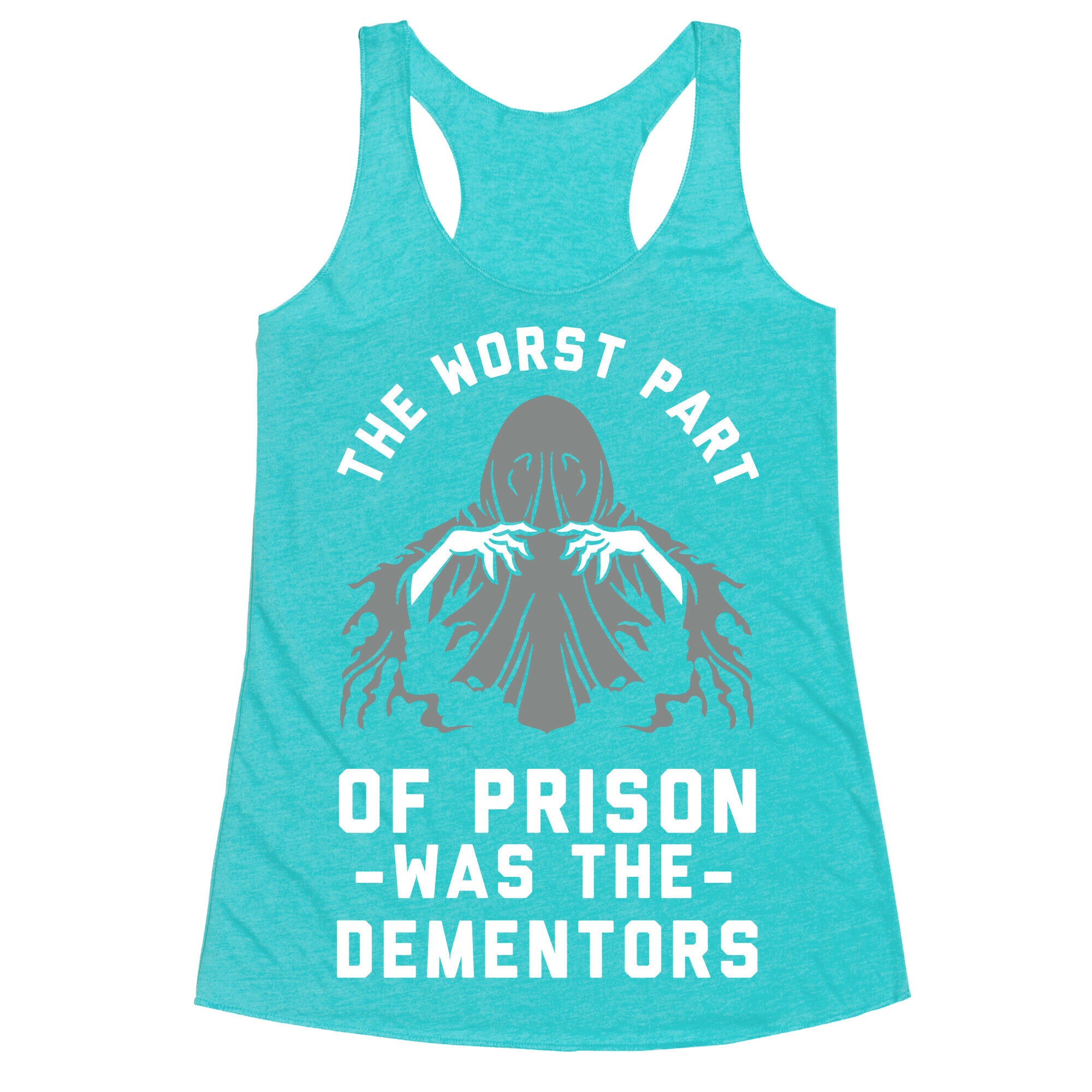 The Worst Thing About Prison Was the Dementors Racerback Tank