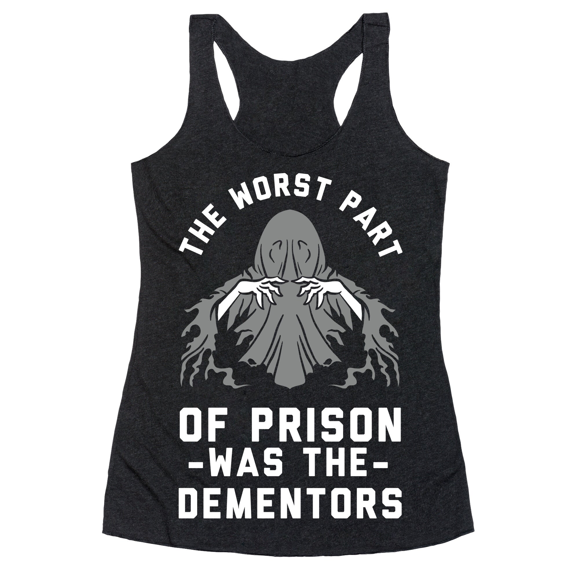The Worst Thing About Prison Was the Dementors Racerback Tank