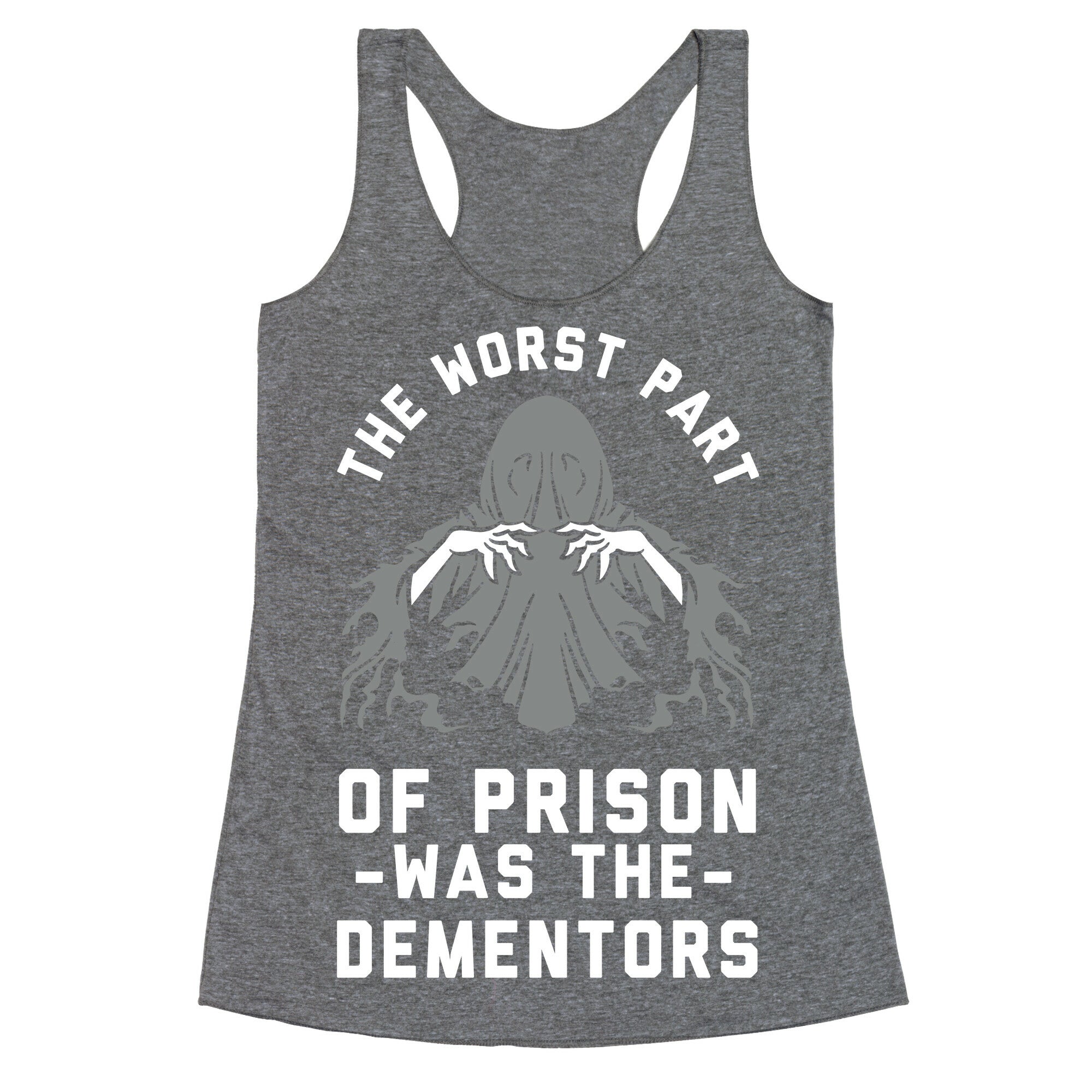 The Worst Thing About Prison Was the Dementors Racerback Tank