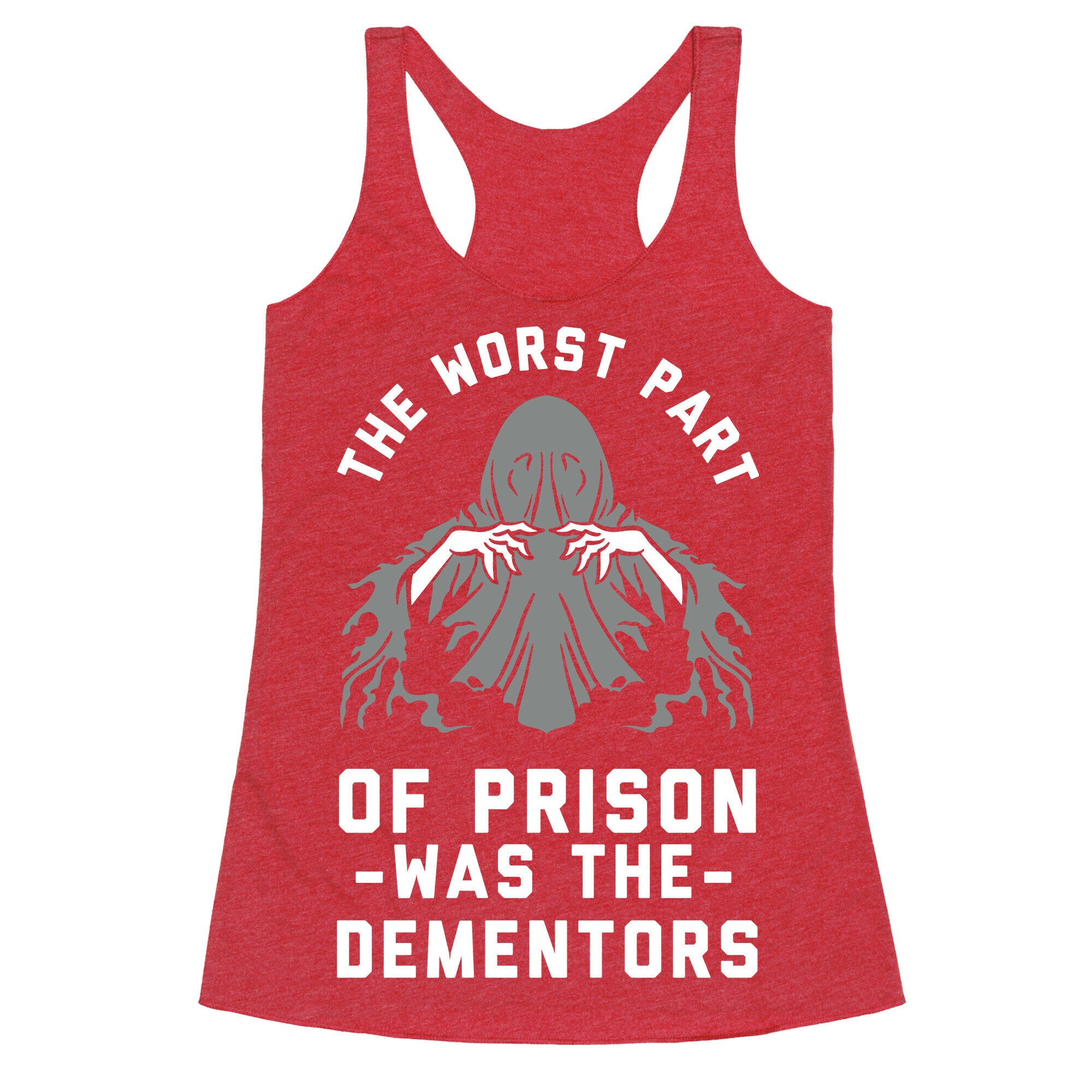 The Worst Thing About Prison Was the Dementors Racerback Tank