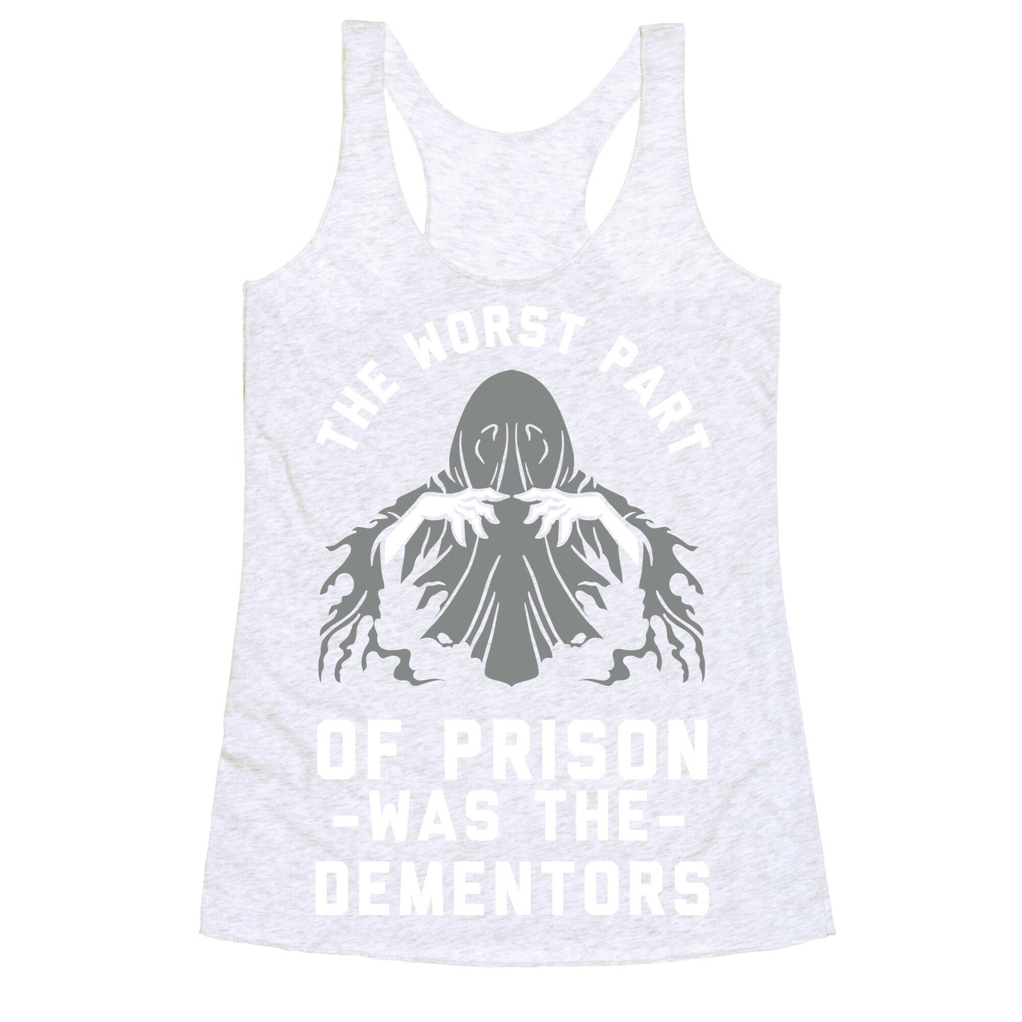 The Worst Thing About Prison Was the Dementors Racerback Tank