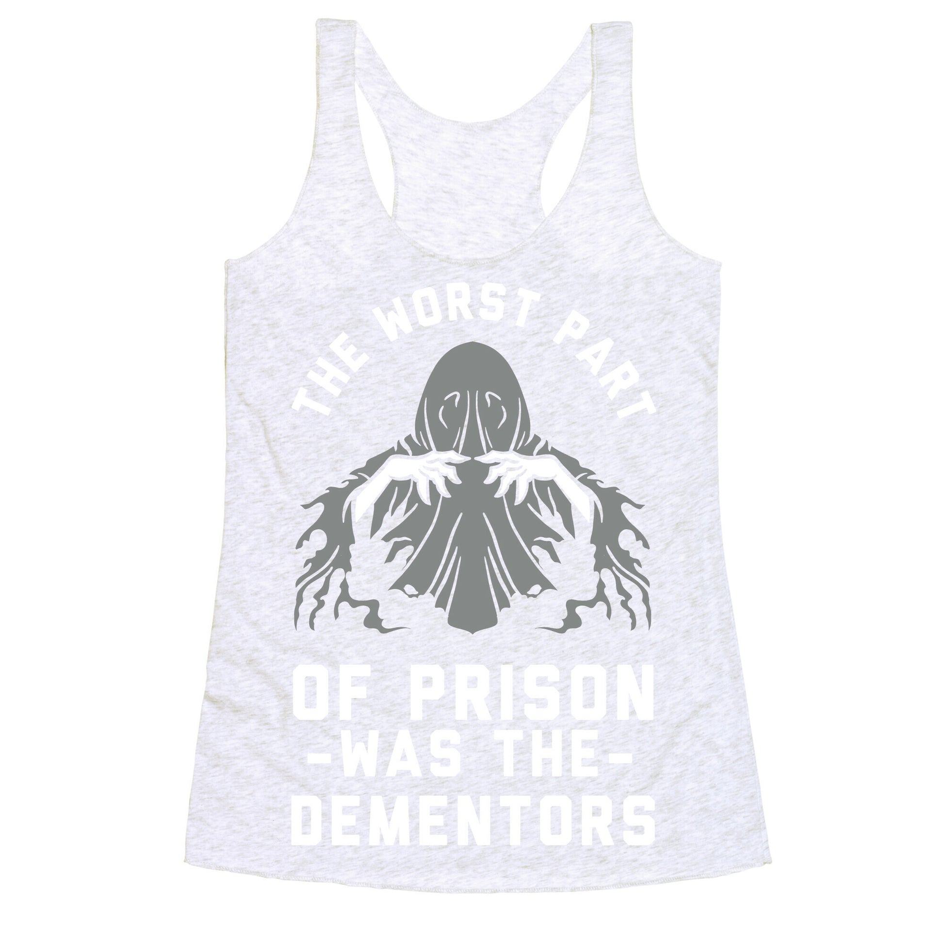The Worst Thing About Prison Was the Dementors Racerback Tank